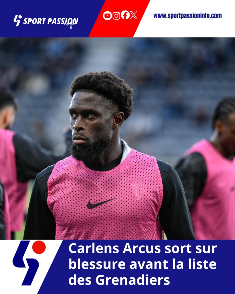Carlens Arcus sort sur blessure avant la liste des Grenadiers