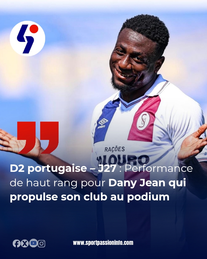 D2 portugaise – J27 : Performance de haut rang pour Dany Jean qui propulse son club au podium