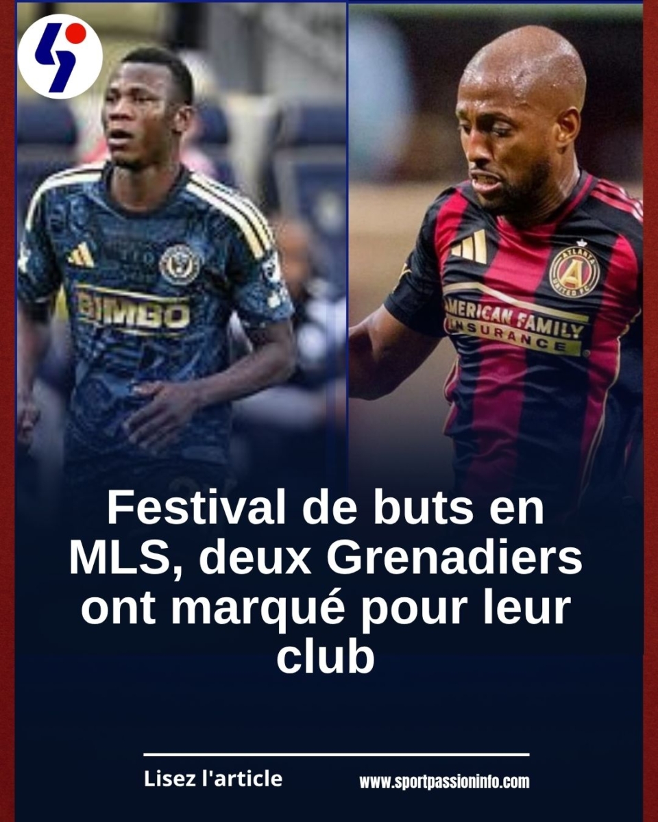 Festival de buts en MLS, deux Grenadiers ont marqué pour leur club
