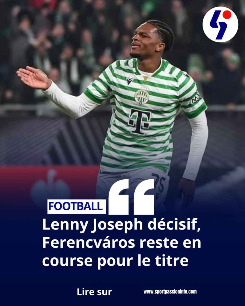 Lenny Joseph décisif, Ferencváros reste en course pour le titre