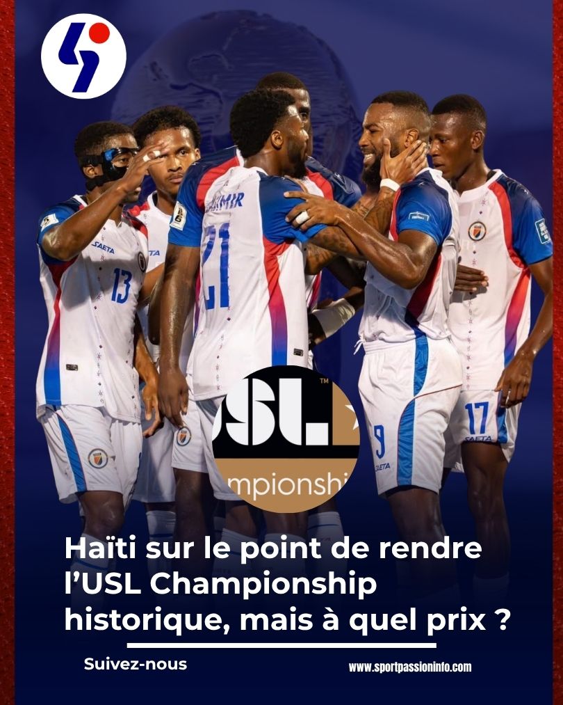 Haïti sur le point de rendre l’USL Championship historique, mais à quel prix ?