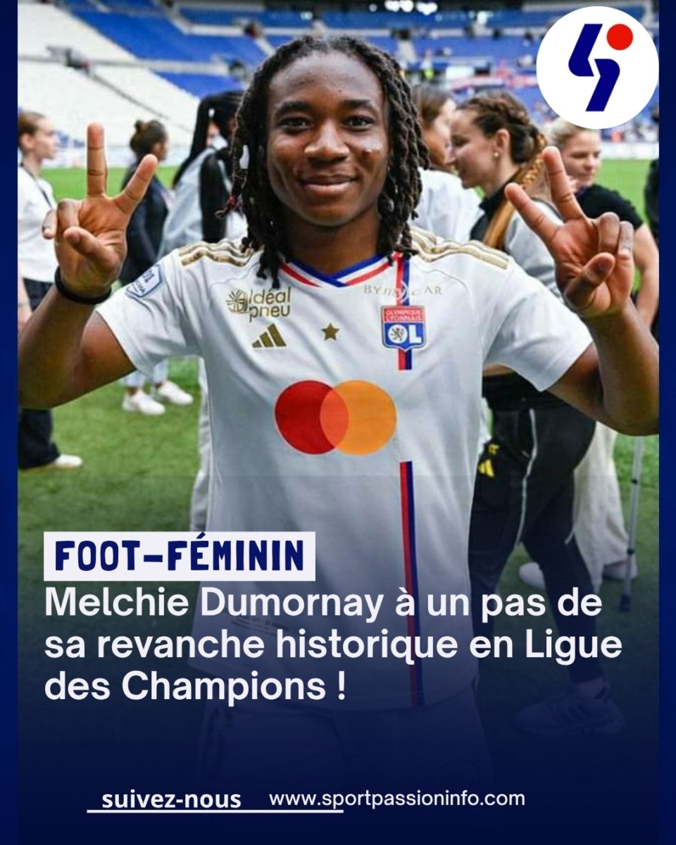 Melchie Dumornay à un pas de sa revanche historique en Ligue des Champions !