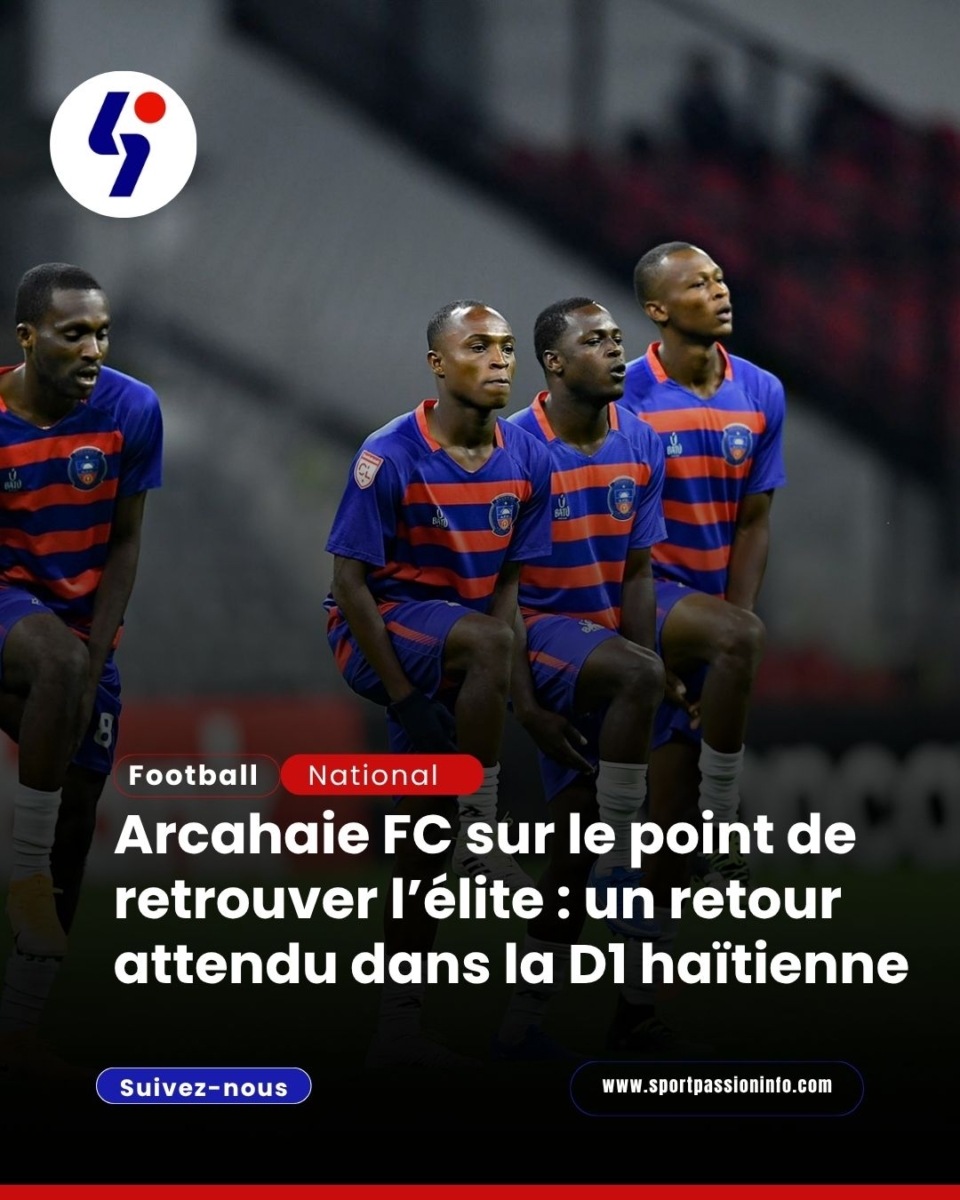 Arcahaie FC sur le point de retrouver l’élite : un retour attendu dans la D1 haïtienne