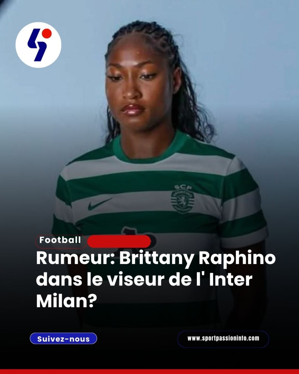 Britany Raphino dans le viseur de l&rsquo;Inter Milan?