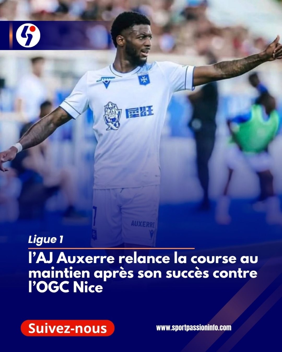 Ligue 1 : l’AJ Auxerre relance la course au maintien après son succès contre l’OGC Nice