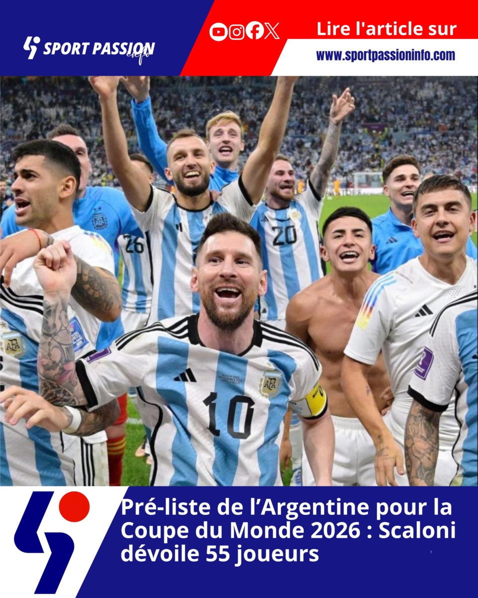 Pré-liste de l’Argentine pour la Coupe du Monde 2026 : Scaloni dévoile 55 joueurs
