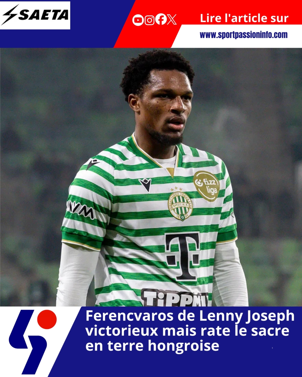 Ferencvaros de Lenny Joseph victorieux mais rate le sacre en terre hongroise