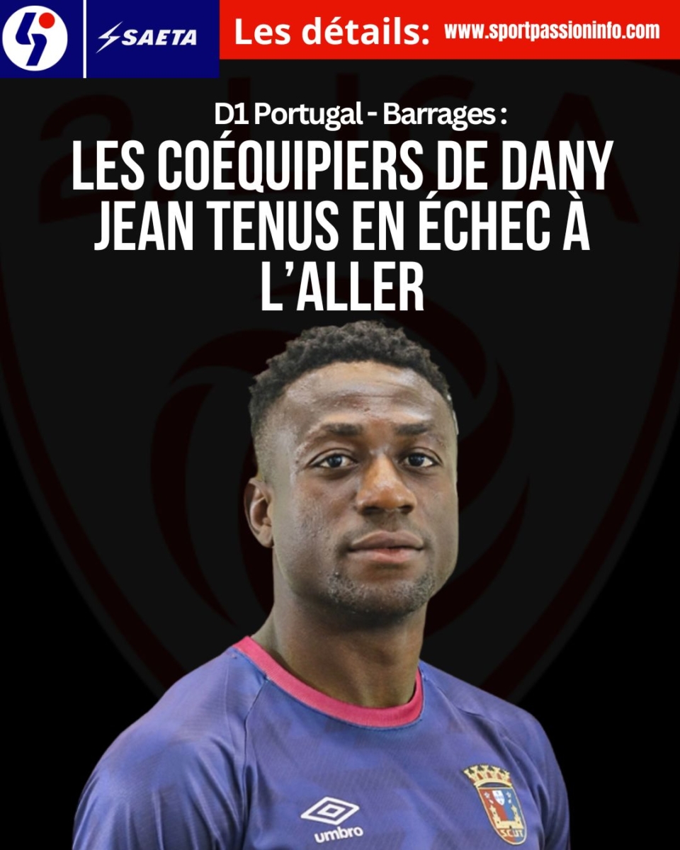 D1 Portugal – Barrages : les coéquipiers de Dany Jean tenus en échec à l’aller