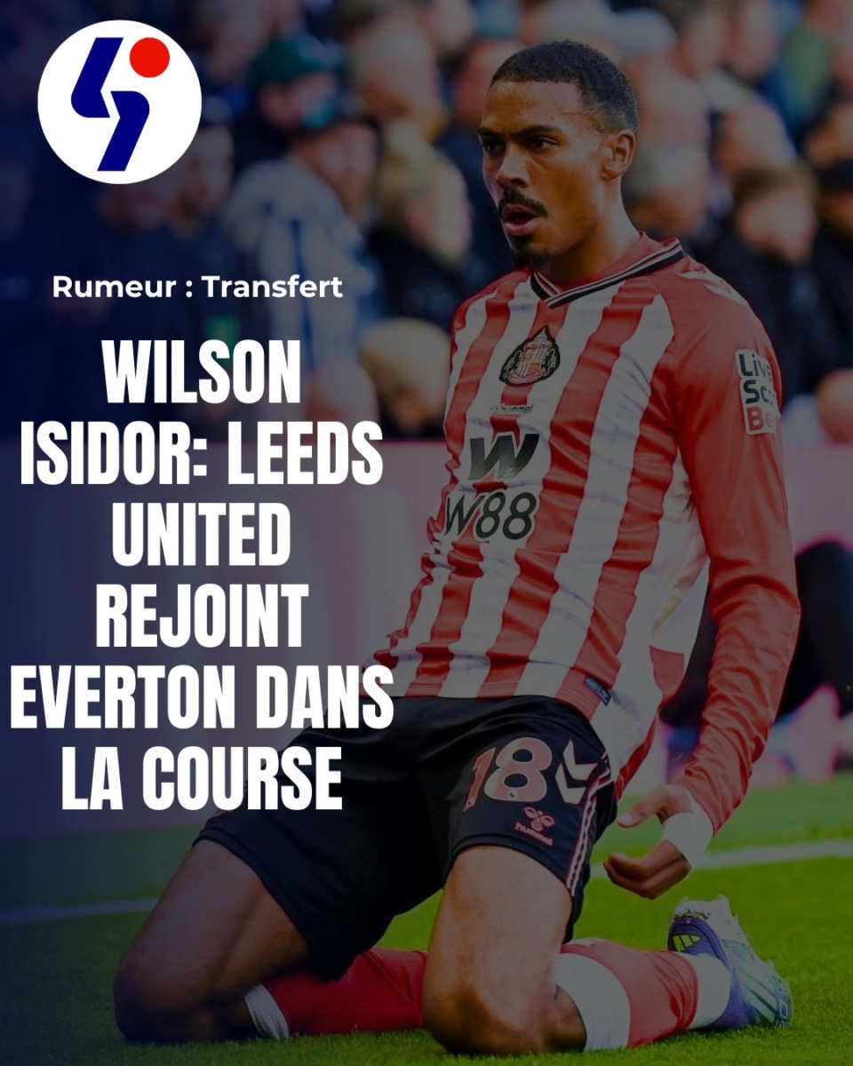 Wilson Isidor: Leeds United rejoint Everton dans la course