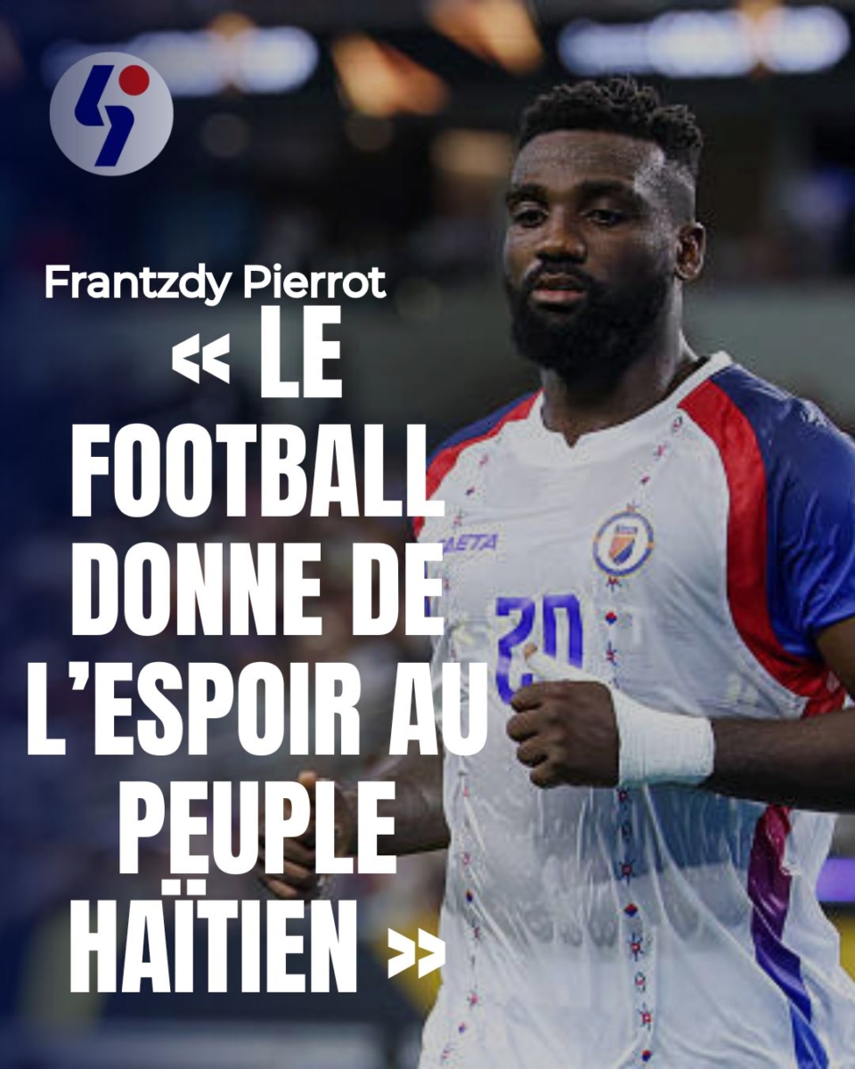 Frantzdy Pierrot : « Le football donne de l’espoir au peuple haïtien »