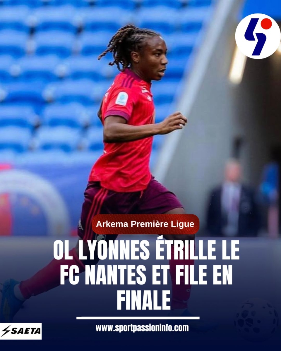 Arkema Première Ligue : OL Lyonnes étrille le FC Nantes et file en finale
