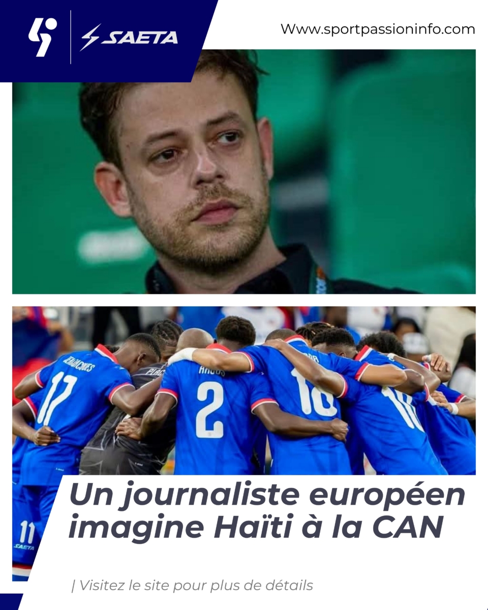 Un journaliste européen imagine Haïti à la CAN