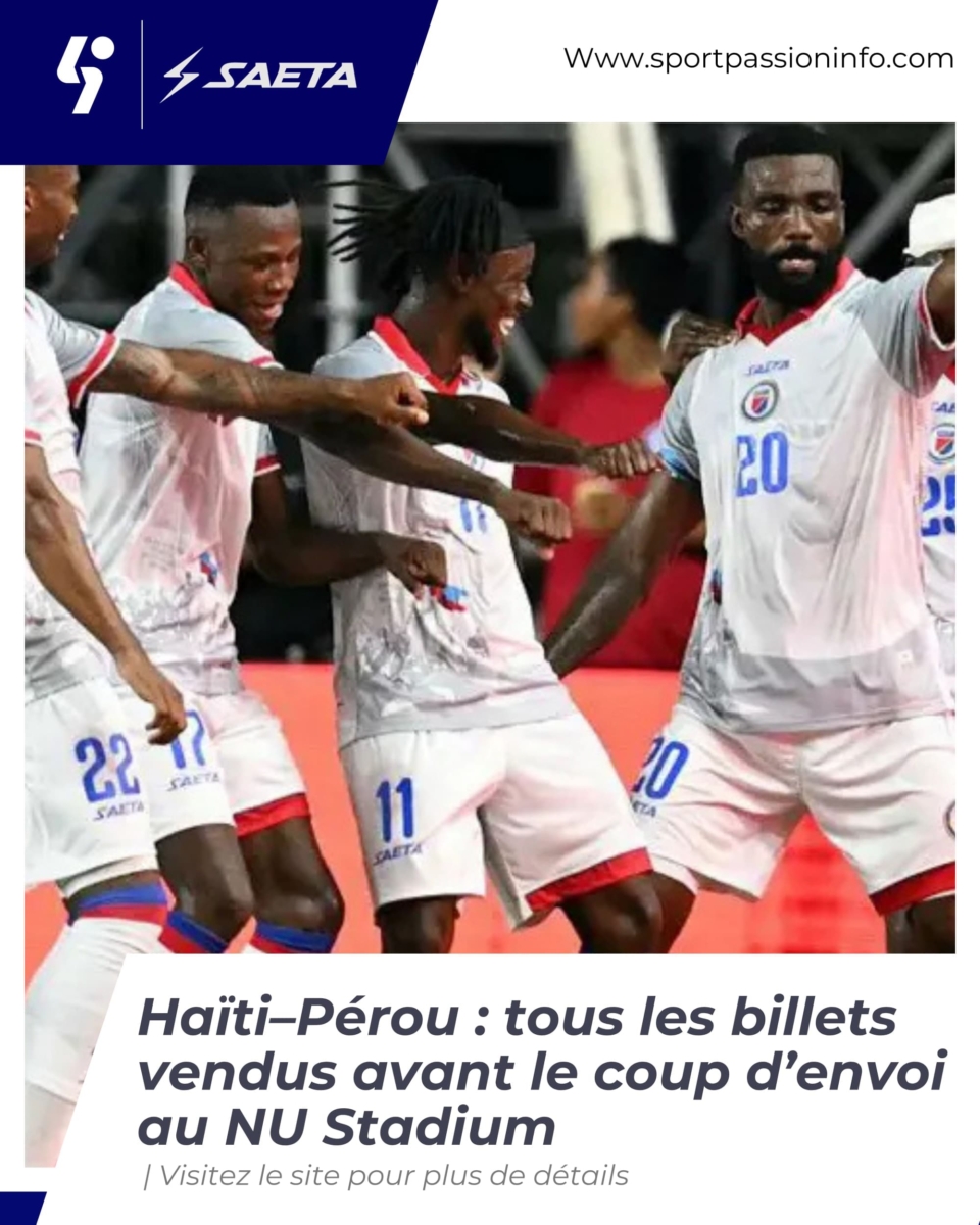 Haïti–Pérou : tous les billets vendus 24 heures avant le coup d’envoi au NU Stadium