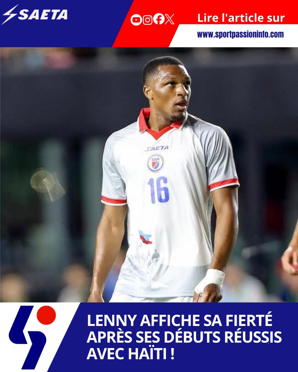 Lenny affiche sa fierté après ses débuts réussis avec Haïti !