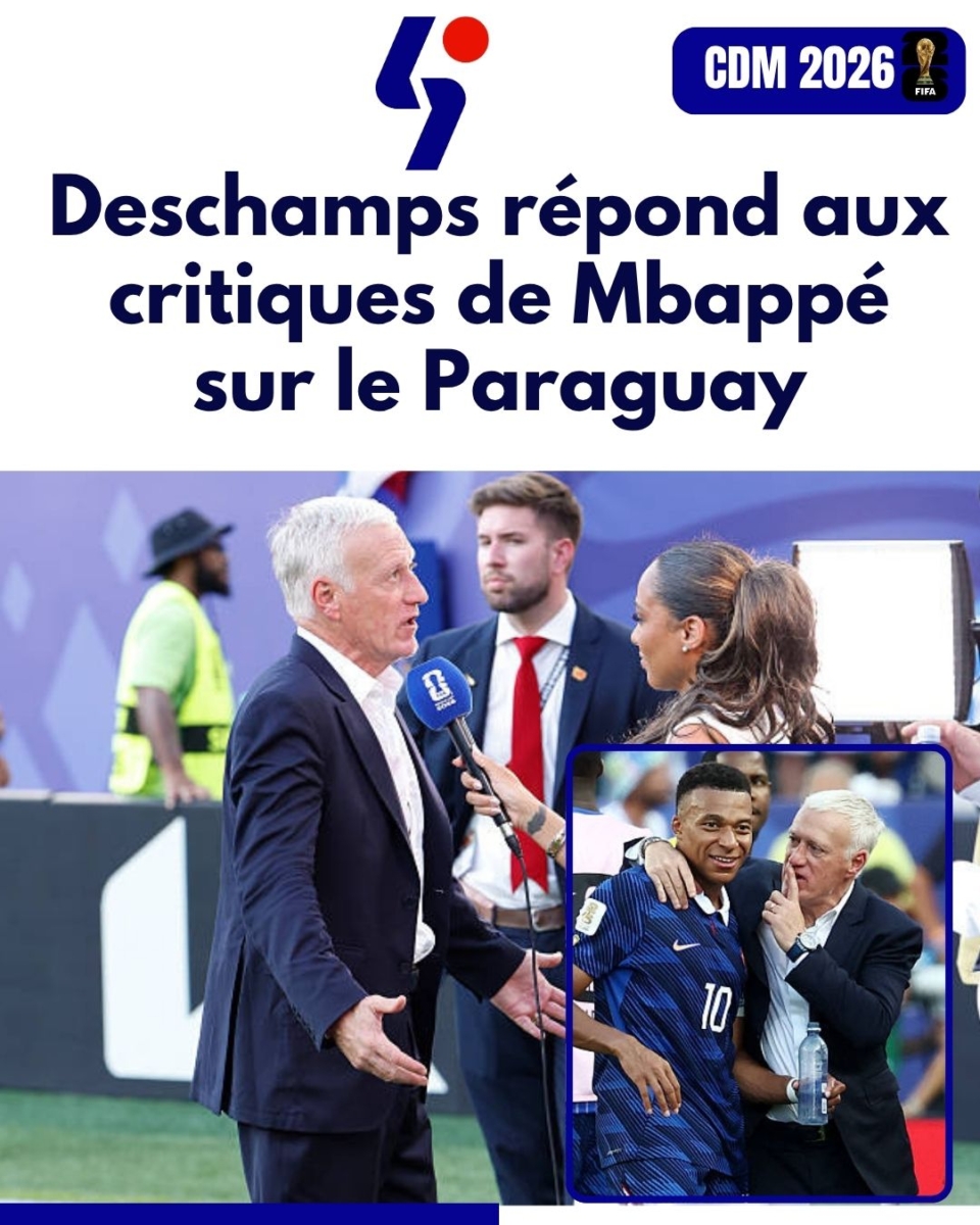 Deschamps répond aux critiques de Mbappé sur le Paraguay