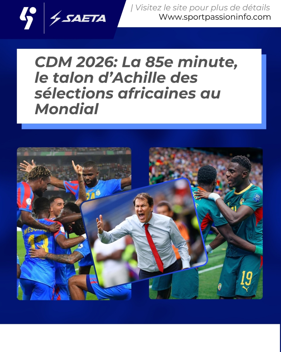 CDM 2026: La 85e minute, le talon d’Achille des sélections africaines au Mondial